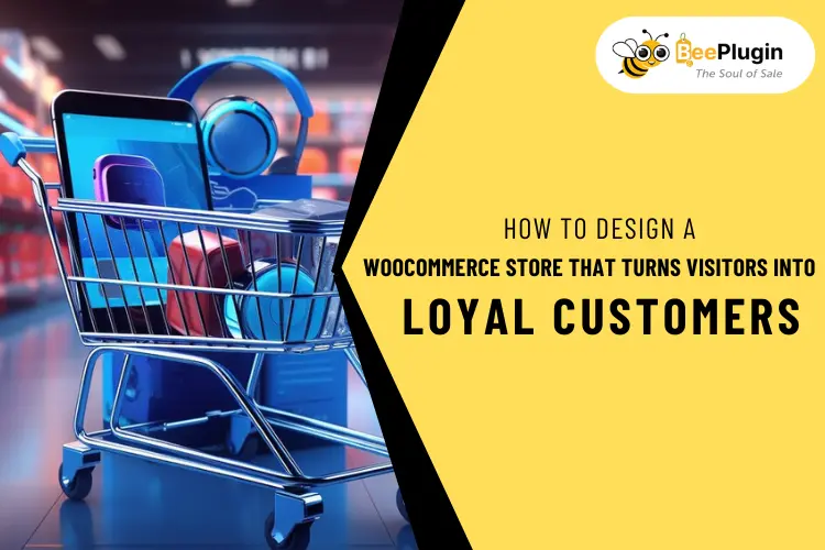 How to Design a WooCommerce Store That Turns Visitors into Loyal Customers